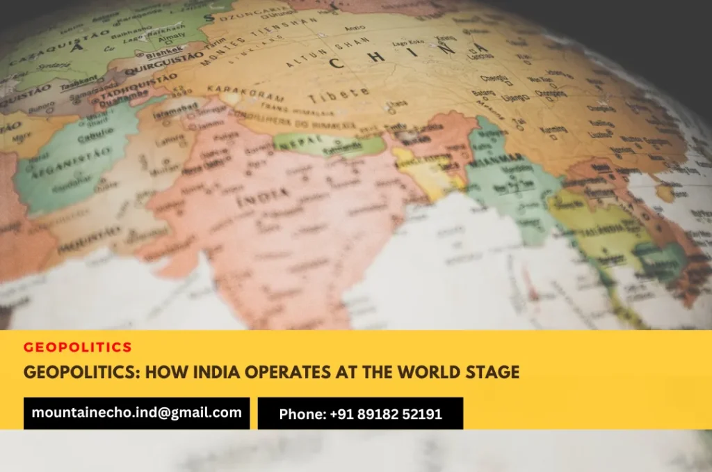 Geopolitics How India Operates at the World Stage